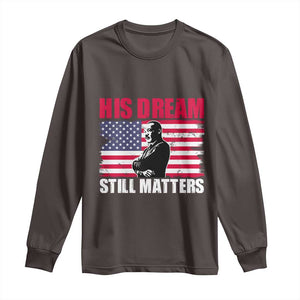 MLK Long Sleeve Shirt His Dream Still Matters Martin Luther King TS02 Dark Chocolate Print Your Wear