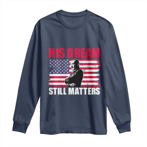 MLK Long Sleeve Shirt His Dream Still Matters Martin Luther King TS02 Navy Print Your Wear