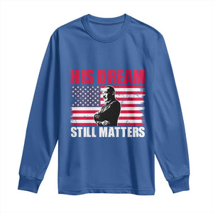 MLK Long Sleeve Shirt His Dream Still Matters Martin Luther King TS02 Royal Blue Print Your Wear