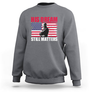 MLK Sweatshirt His Dream Still Matters Black History Month TS02 Charcoal Printyourwear