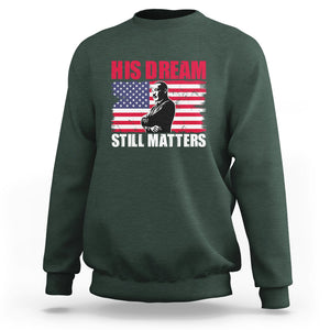 MLK Sweatshirt His Dream Still Matters Black History Month TS02 Dark Forest Green Printyourwear