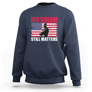 MLK Sweatshirt His Dream Still Matters Black History Month TS02 Navy Printyourwear