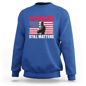 MLK Sweatshirt His Dream Still Matters Black History Month TS02 Royal Blue Printyourwear