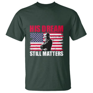 MLK T Shirt His Dream Still Matters Black History Month TS02 Dark Forest Green Printyourwear