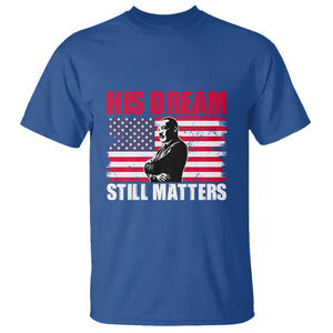 MLK T Shirt His Dream Still Matters Black History Month TS02 Royal Blue Printyourwear