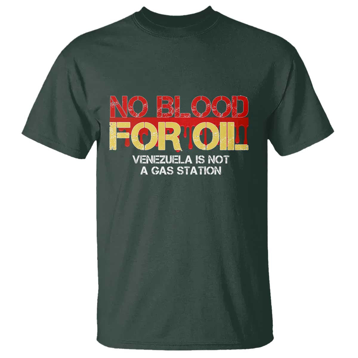 No Blood for Oil T Shirt Venezuela Sovereignty Resource Justice TS02 Dark Forest Green Print Your Wear