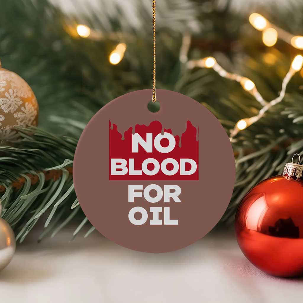 No Blood for Oil Ceramic Ornament Anti-War Resource Exploitation TS02 1pc Mocha Print Your Wear