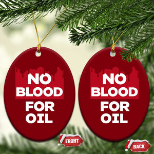 No Blood for Oil Ceramic Ornament Anti-War Resource Exploitation TS02 Print Your Wear