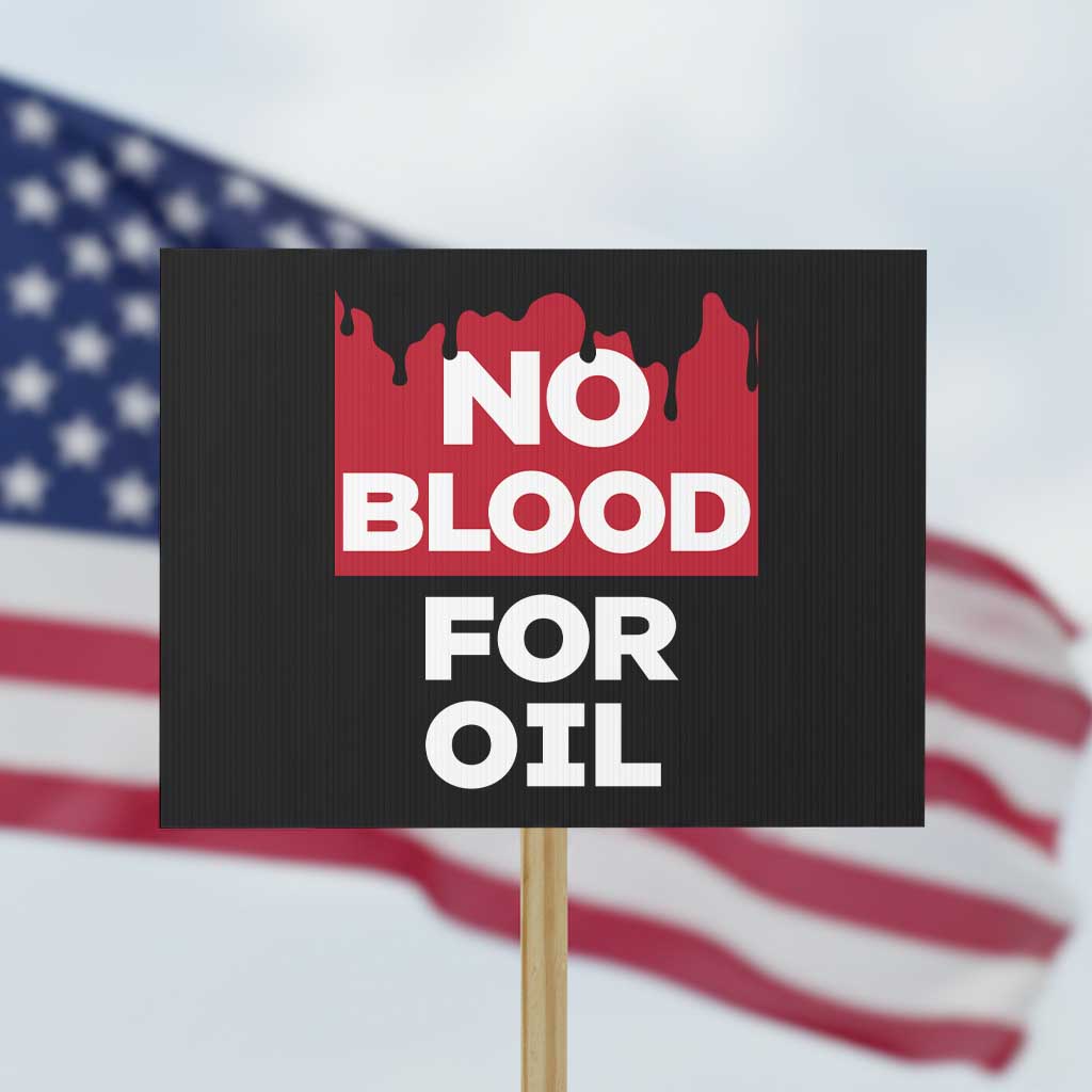 No Blood for Oil Protest Sign Anti-War Resource Exploitation TS02 Horizontal 18