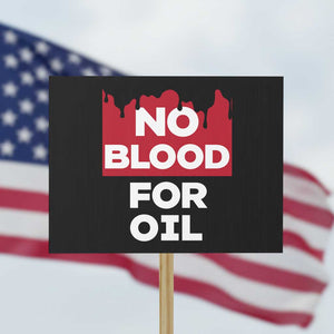 No Blood for Oil Protest Sign Anti-War Resource Exploitation TS02 Horizontal 18" × 24" Black Print Your Wear