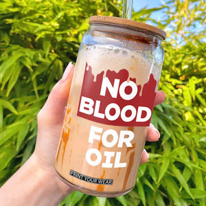 No Blood for Oil Glass Can Anti-War Resource Exploitation TS02 Black Print Your Wear