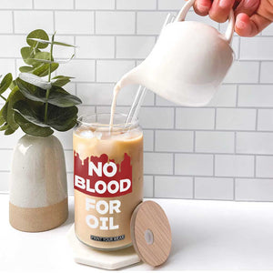 No Blood for Oil Glass Can Anti-War Resource Exploitation TS02 Print Your Wear