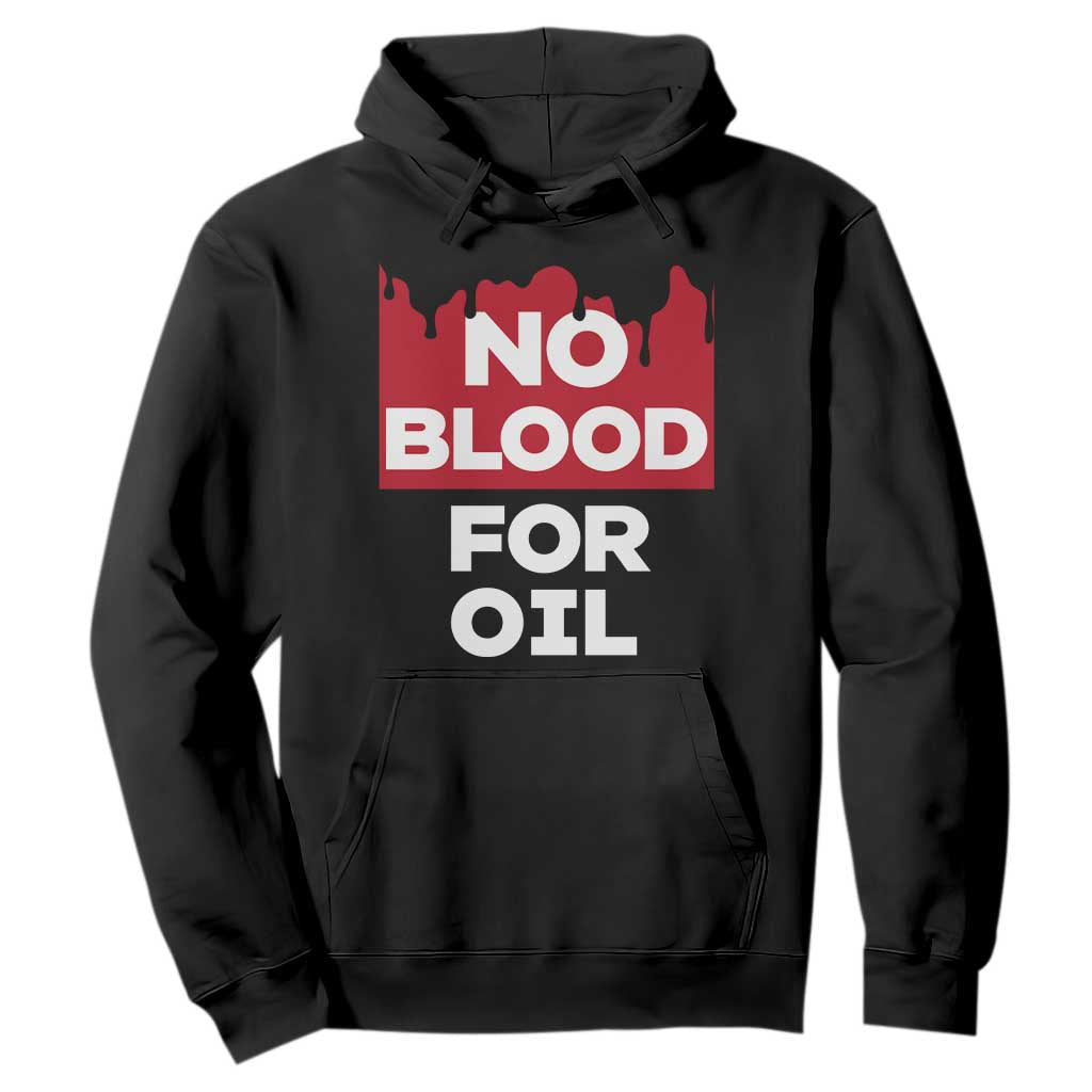 No Blood for Oil Hoodie Anti-War Resource Exploitation TS02 Black Print Your Wear