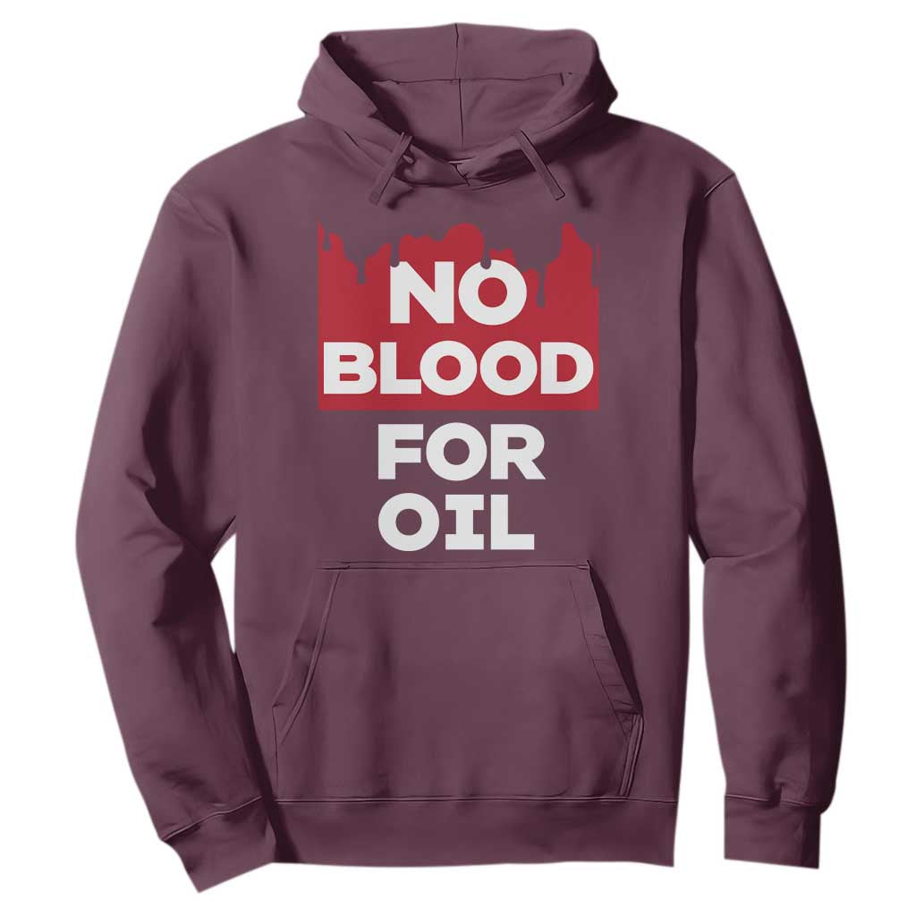 No Blood for Oil Hoodie Anti-War Resource Exploitation TS02 Maroon Print Your Wear