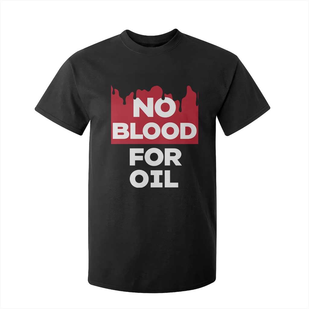No Blood for Oil T Shirt For Kid Anti-War Resource Exploitation TS02 Black Print Your Wear