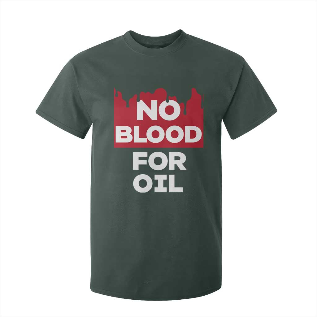 No Blood for Oil T Shirt For Kid Anti-War Resource Exploitation TS02 Dark Forest Green Print Your Wear