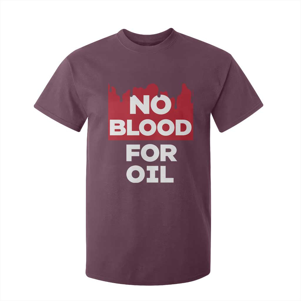 No Blood for Oil T Shirt For Kid Anti-War Resource Exploitation TS02 Maroon Print Your Wear
