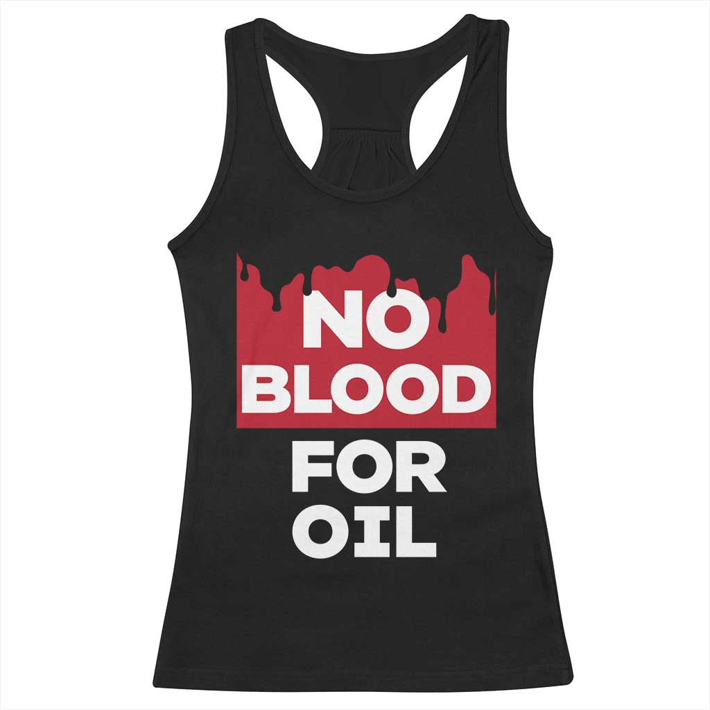 No Blood for Oil Racerback Tank Top Anti-War Resource Exploitation TS02 Black Print Your Wear