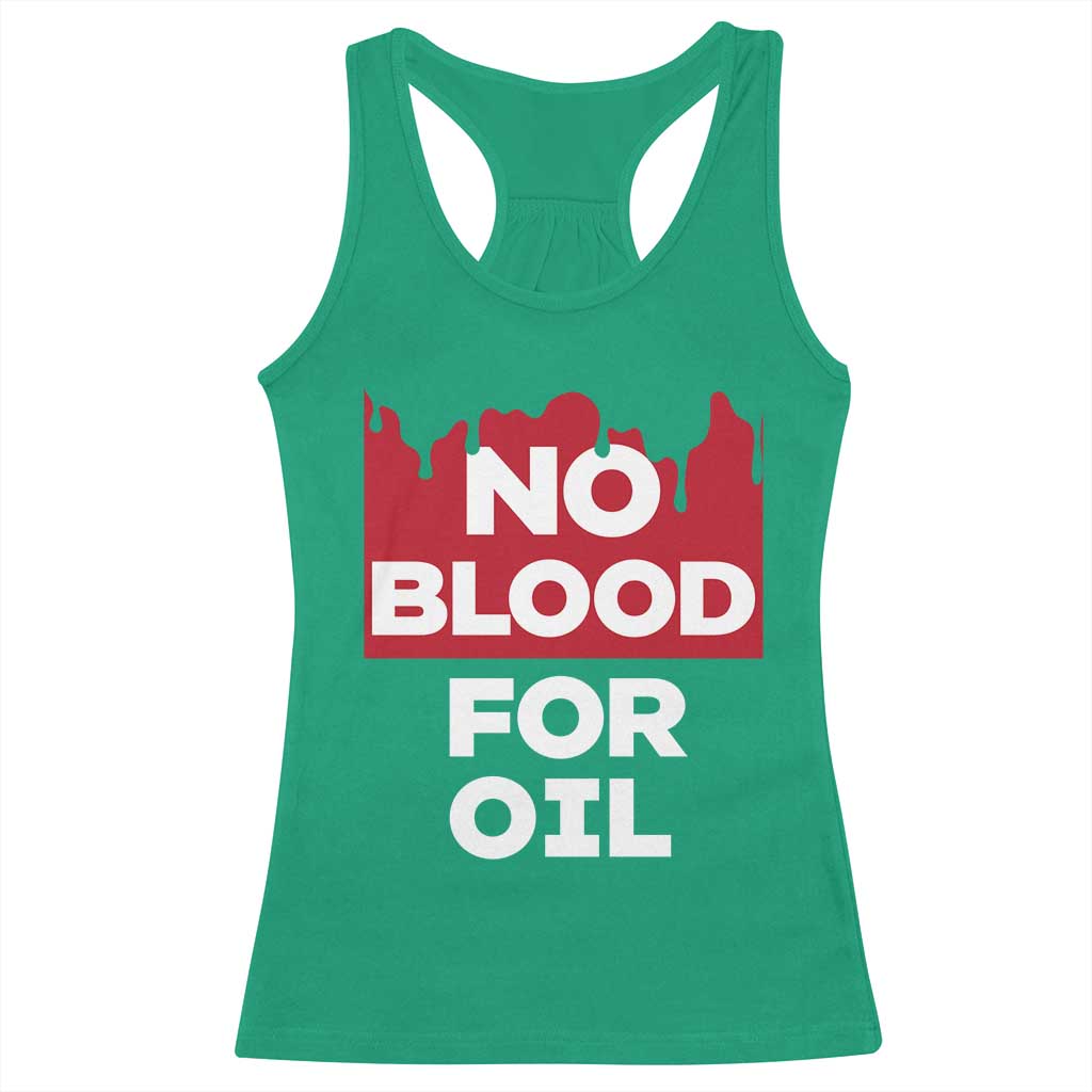 No Blood for Oil Racerback Tank Top Anti-War Resource Exploitation TS02 Irish Green Print Your Wear