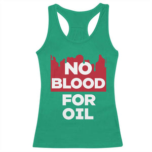 No Blood for Oil Racerback Tank Top Anti-War Resource Exploitation TS02 Irish Green Print Your Wear