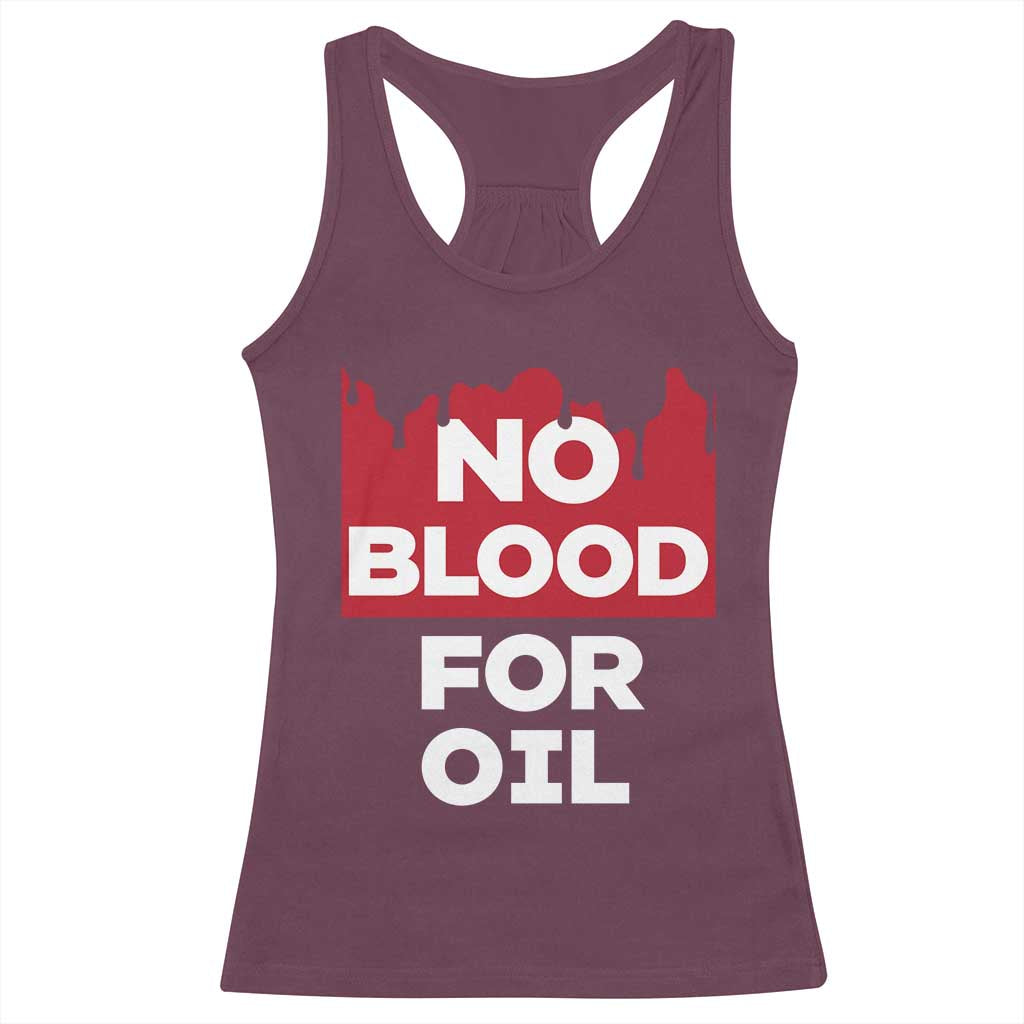 No Blood for Oil Racerback Tank Top Anti-War Resource Exploitation TS02 Maroon Print Your Wear