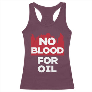 No Blood for Oil Racerback Tank Top Anti-War Resource Exploitation TS02 Maroon Print Your Wear