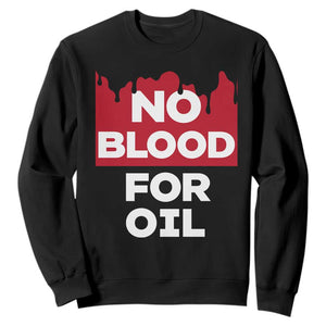 No Blood for Oil Sweatshirt Anti-War Resource Exploitation TS02 Black Print Your Wear