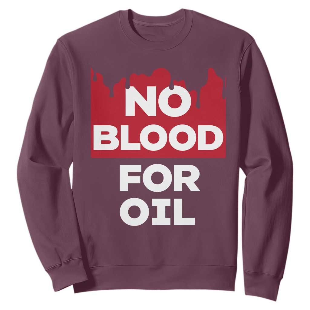 No Blood for Oil Sweatshirt Anti-War Resource Exploitation TS02 Maroon Print Your Wear