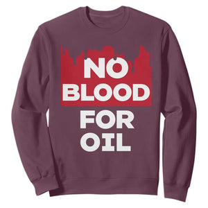 No Blood for Oil Sweatshirt Anti-War Resource Exploitation TS02 Maroon Print Your Wear