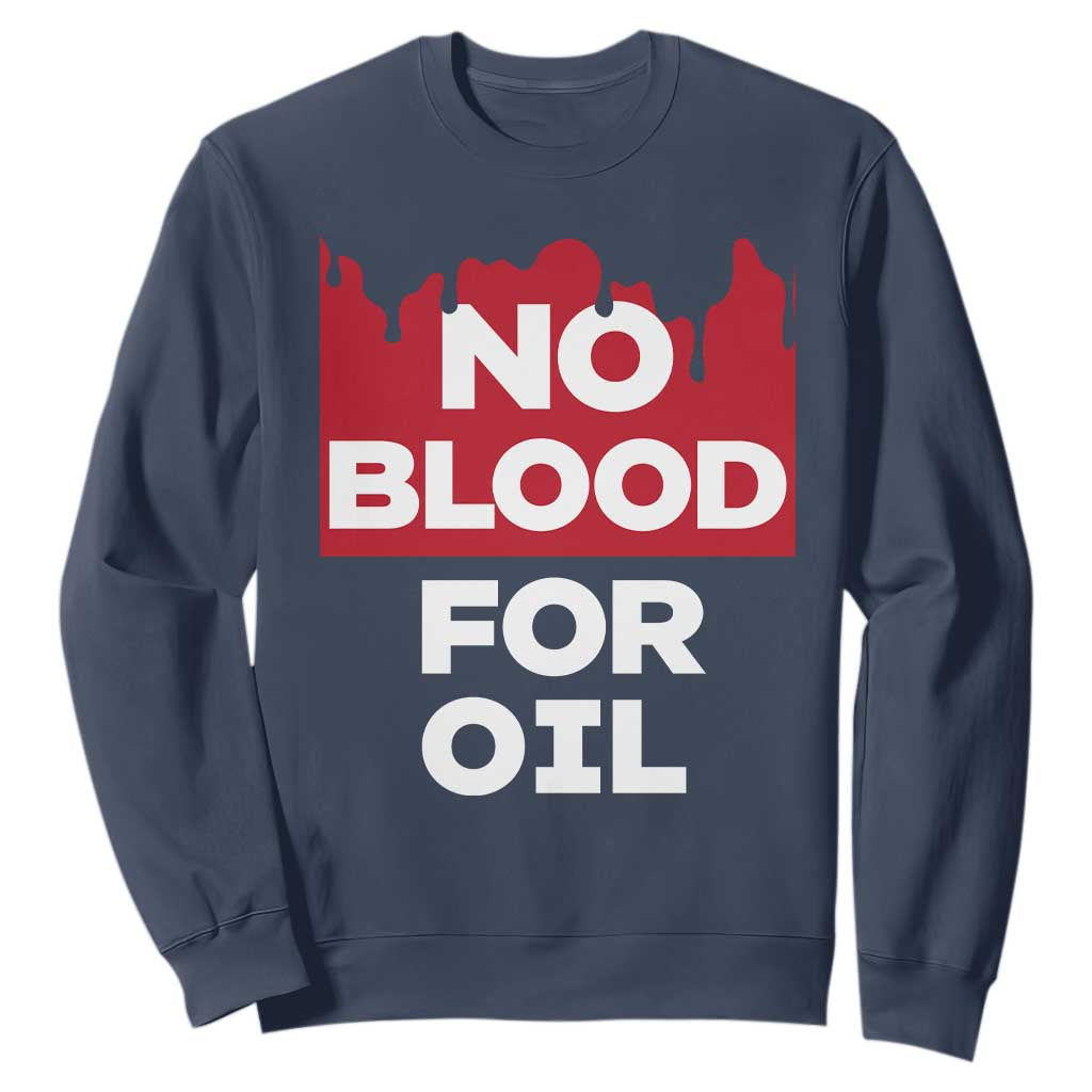 No Blood for Oil Sweatshirt Anti-War Resource Exploitation TS02 Navy Print Your Wear