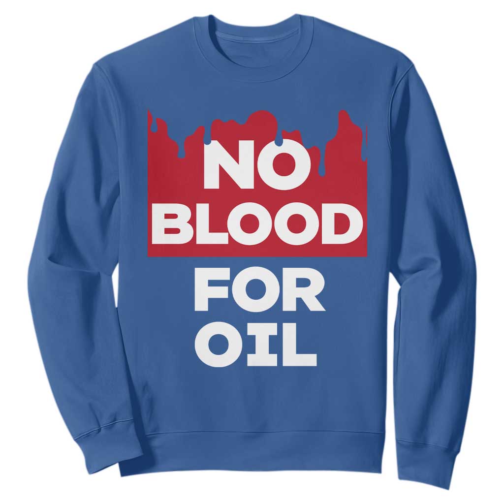 No Blood for Oil Sweatshirt Anti-War Resource Exploitation TS02 Royal Blue Print Your Wear