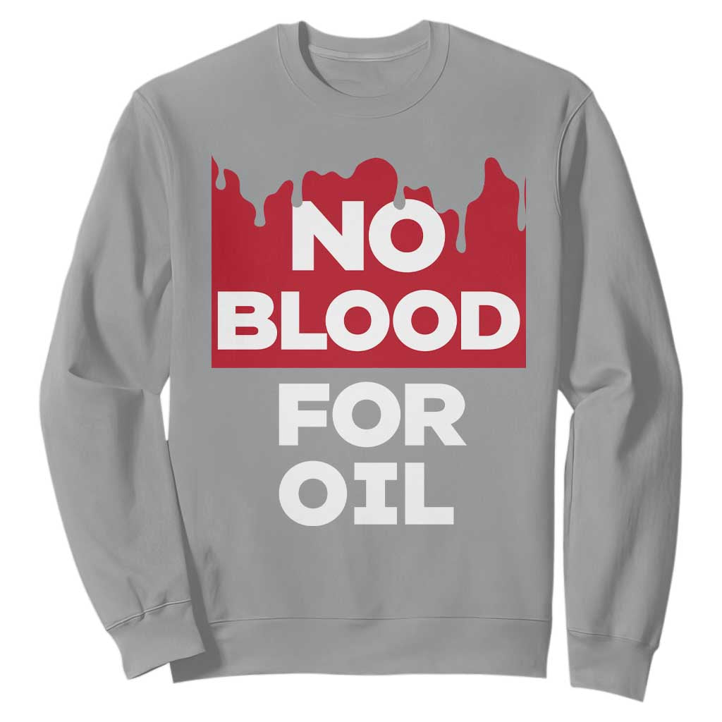 No Blood for Oil Sweatshirt Anti-War Resource Exploitation TS02 Sport Gray Print Your Wear
