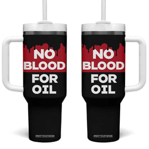 No Blood for Oil Tumbler With Handle Anti-War Resource Exploitation TS02 One Size: 40 oz Black Print Your Wear