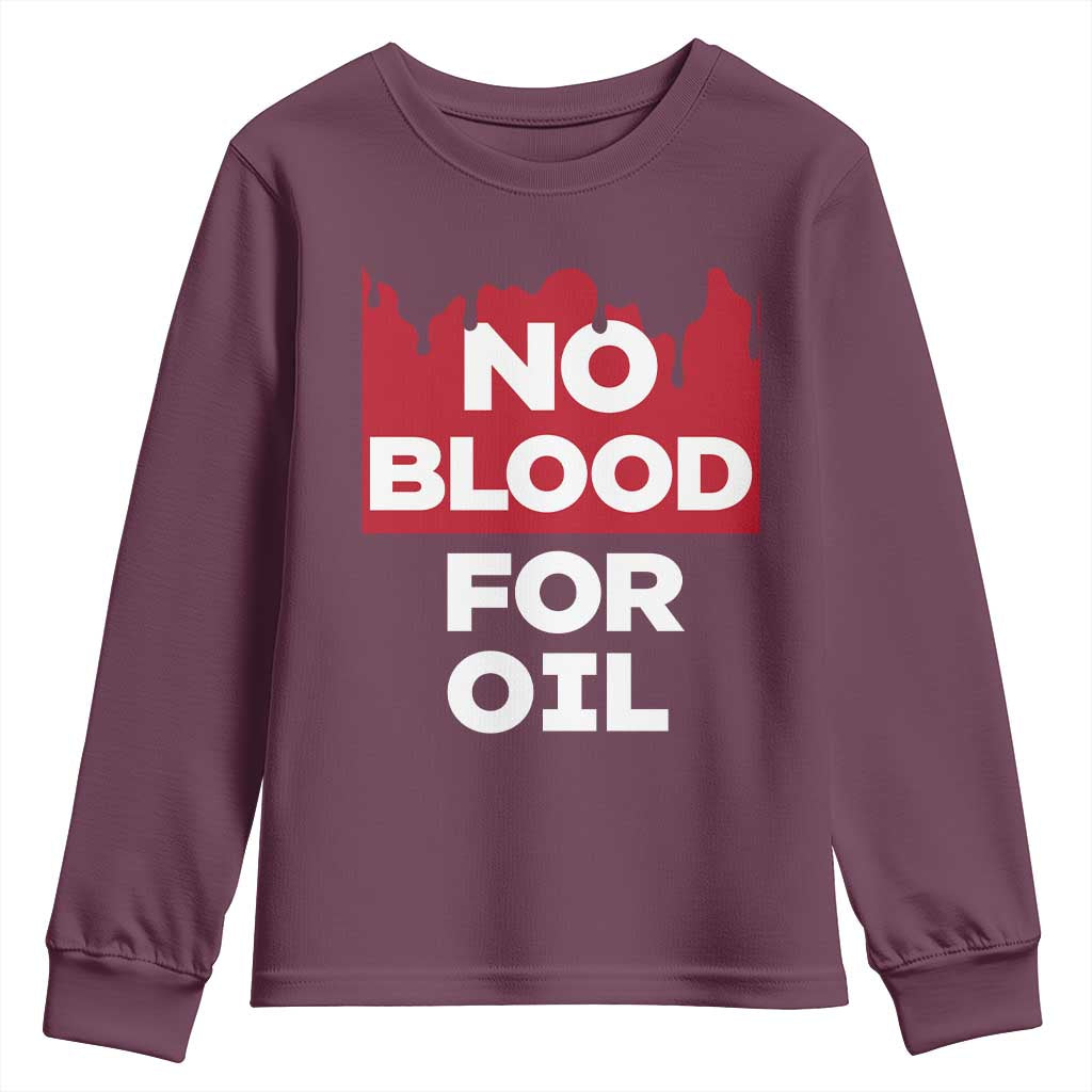 No Blood for Oil Youth Sweatshirt Anti-War Resource Exploitation TS02 Maroon Print Your Wear