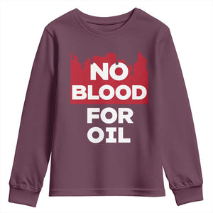 No Blood for Oil Youth Sweatshirt Anti-War Resource Exploitation TS02 Maroon Print Your Wear