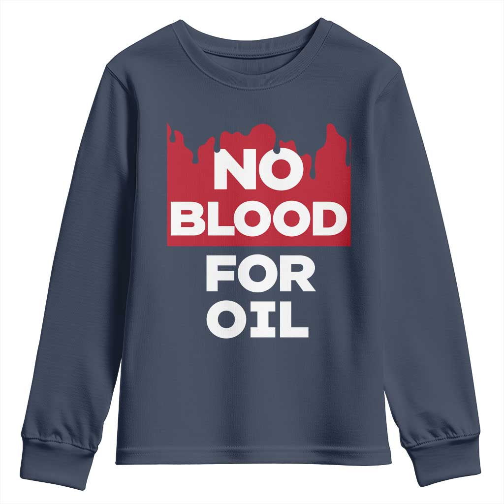 No Blood for Oil Youth Sweatshirt Anti-War Resource Exploitation TS02 Navy Print Your Wear