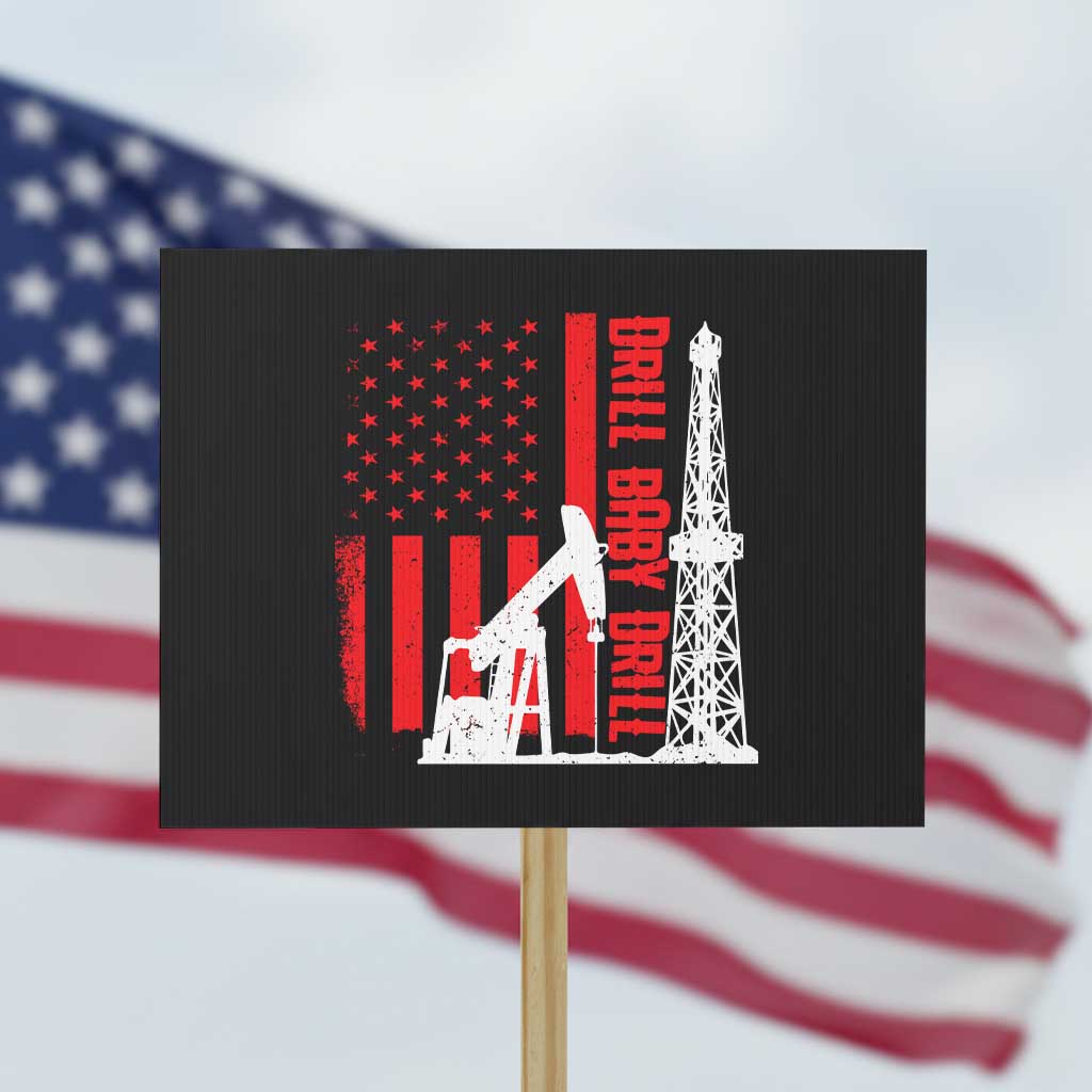 Drill Baby Drill American Flag Protest Sign Distressed Oil Rig Oildfield Energy Industry TS02 Horizontal 18