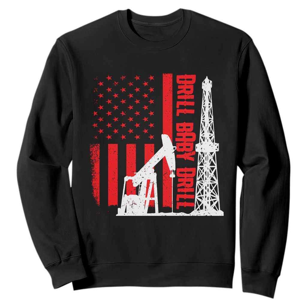 Drill Baby Drill American Flag Sweatshirt Distressed Oil Rig Oildfield Energy Industry TS02 Black Print Your Wear