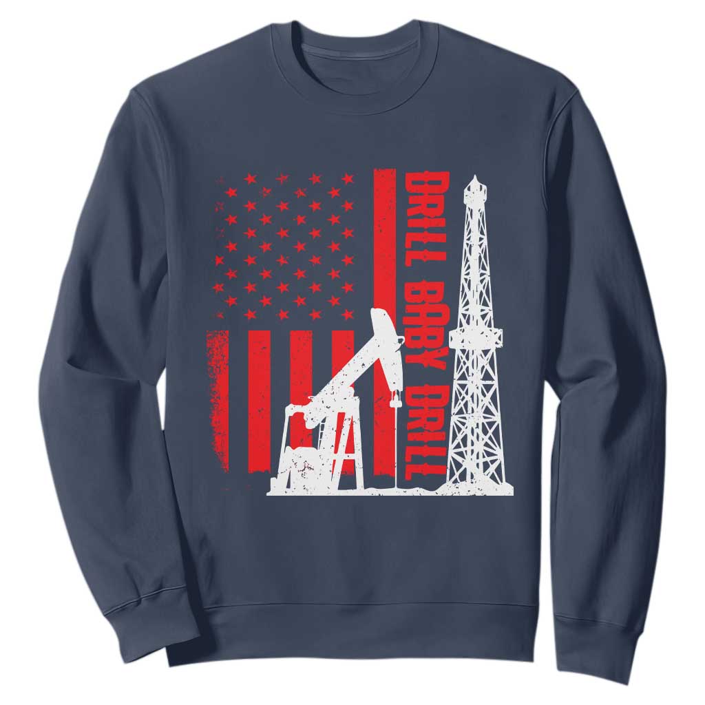 Drill Baby Drill American Flag Sweatshirt Distressed Oil Rig Oildfield Energy Industry TS02 Navy Print Your Wear