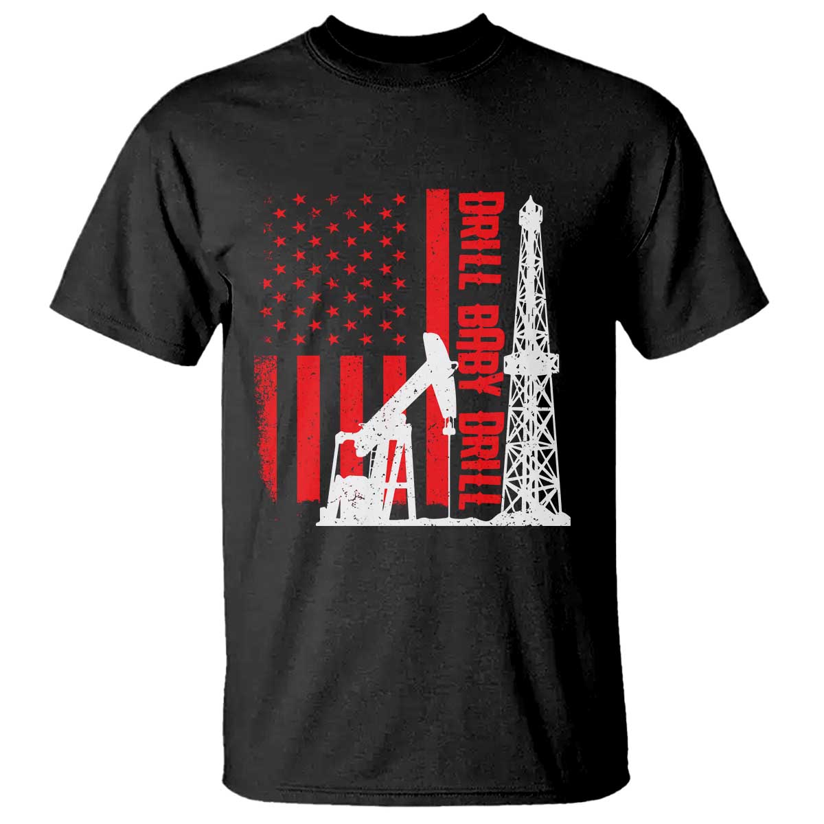 Drill Baby Drill American Flag T Shirt Distressed Oil Rig Oildfield Energy Industry TS02 Black Print Your Wear