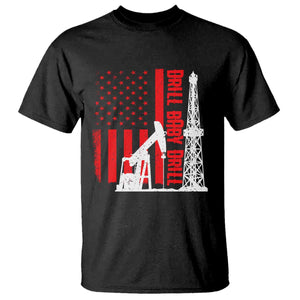 Drill Baby Drill American Flag T Shirt Distressed Oil Rig Oildfield Energy Industry TS02 Black Print Your Wear