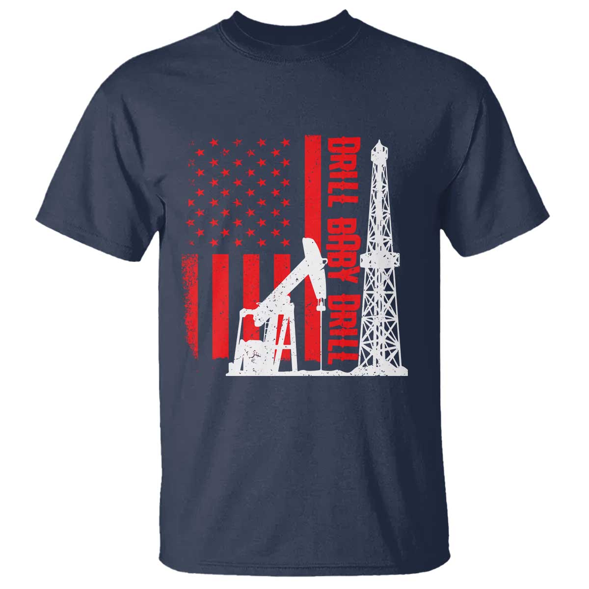 Drill Baby Drill American Flag T Shirt Distressed Oil Rig Oildfield Energy Industry TS02 Navy Print Your Wear