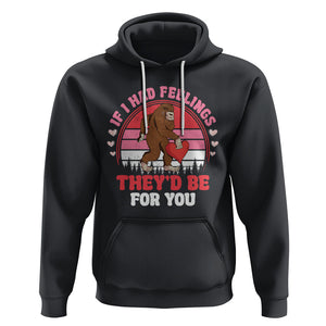 Funny Bigfoot Valentine Hoodie If I Had Feelings Theyd Be For You Sasquatch TS02 Black Printyourwear