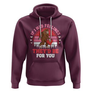 Funny Bigfoot Valentine Hoodie If I Had Feelings Theyd Be For You Sasquatch TS02 Maroon Printyourwear