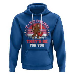 Funny Bigfoot Valentine Hoodie If I Had Feelings Theyd Be For You Sasquatch TS02 Royal Blue Printyourwear