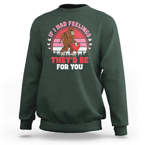 Funny Bigfoot Valentine Sweatshirt If I Had Feelings Theyd Be For You Sasquatch TS02 Dark Forest Green Printyourwear