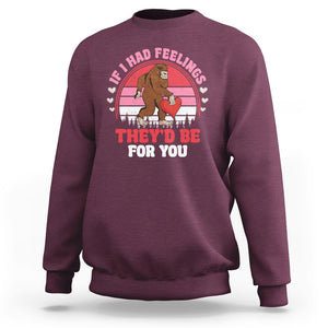 Funny Bigfoot Valentine Sweatshirt If I Had Feelings Theyd Be For You Sasquatch TS02 Maroon Printyourwear