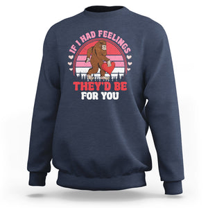 Funny Bigfoot Valentine Sweatshirt If I Had Feelings Theyd Be For You Sasquatch TS02 Navy Printyourwear