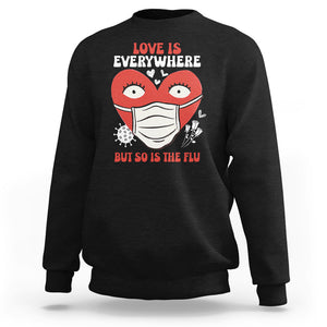 Funny Nurse Anti Valentine Sweatshirt Love Is Everywhere But So Is The Flu TS02 Black Printyourwear