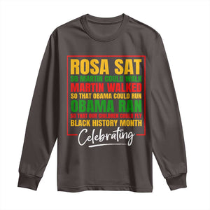 Celebrate Black History Month Long Sleeve Shirt Rosa Sat Martin Walked Obama Ran So Our Children Could Fly Inspiration TS02 Dark Chocolate Print Your Wear